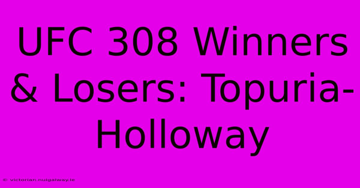 UFC 308 Winners & Losers: Topuria-Holloway