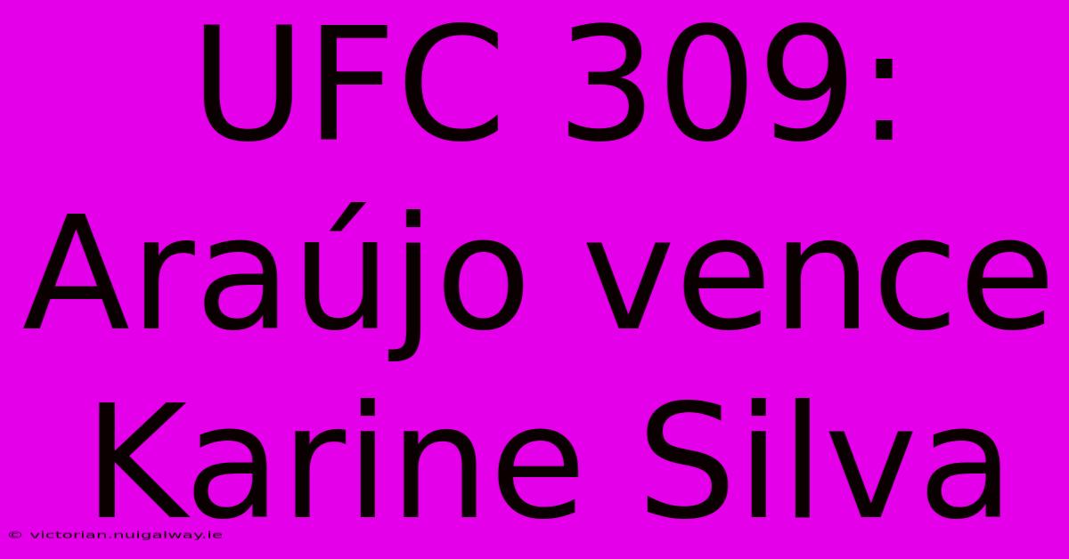 UFC 309: Araújo Vence Karine Silva