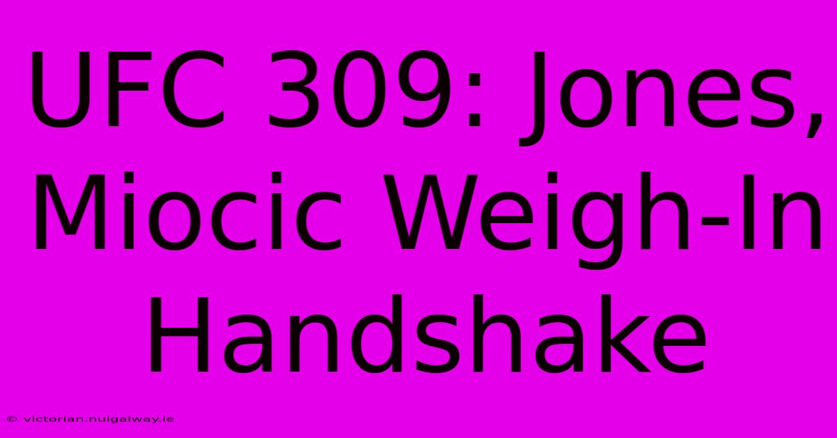 UFC 309: Jones, Miocic Weigh-In Handshake