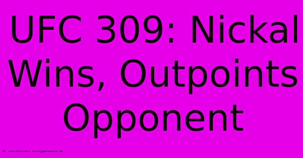 UFC 309: Nickal Wins, Outpoints Opponent