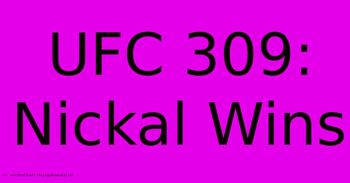 UFC 309: Nickal Wins