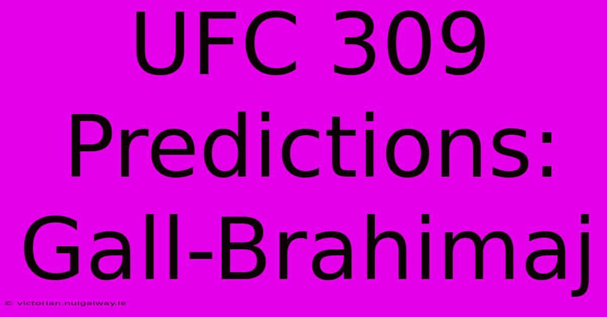 UFC 309 Predictions: Gall-Brahimaj