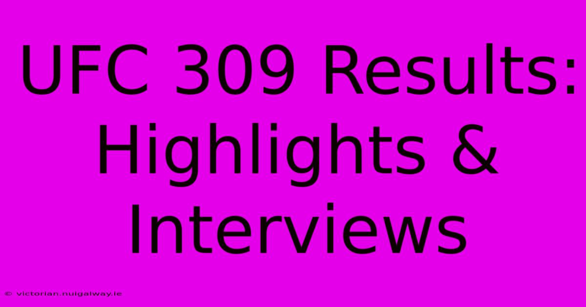 UFC 309 Results: Highlights & Interviews