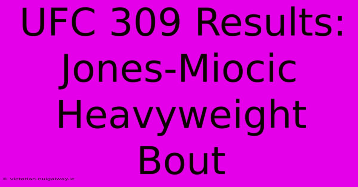 UFC 309 Results: Jones-Miocic Heavyweight Bout