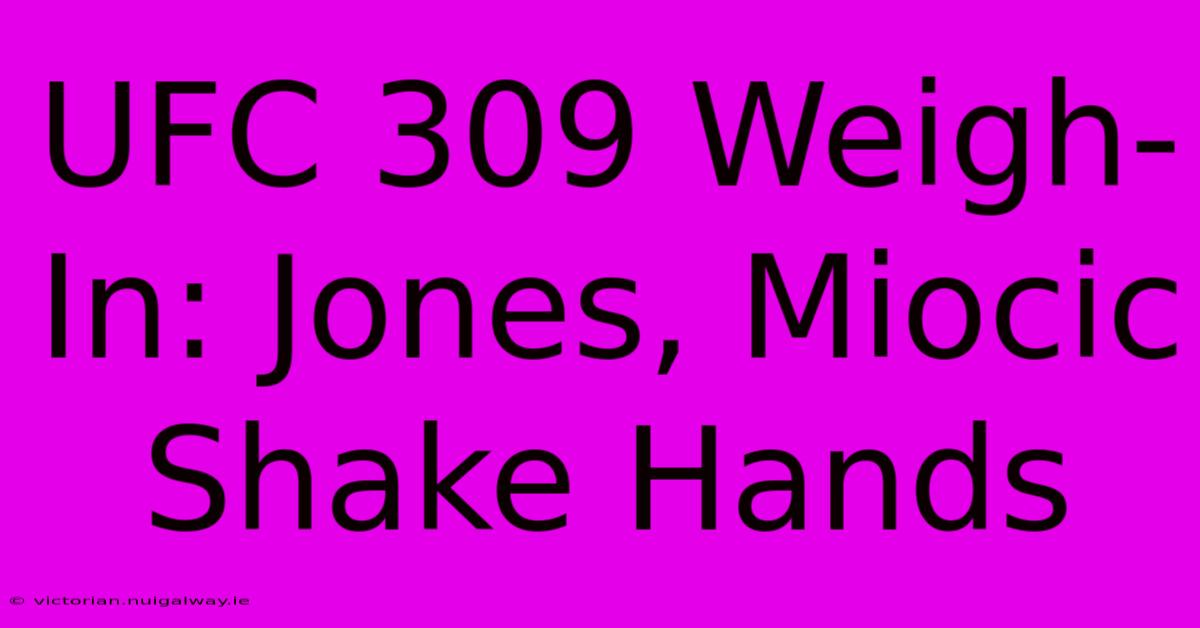 UFC 309 Weigh-In: Jones, Miocic Shake Hands