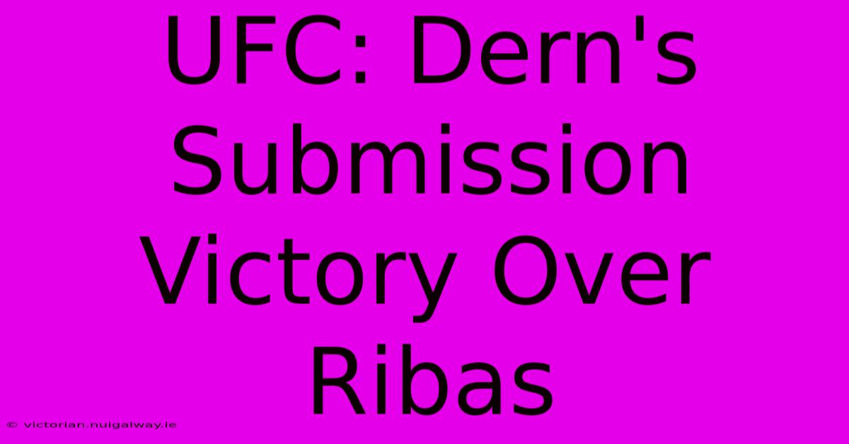 UFC: Dern's Submission Victory Over Ribas