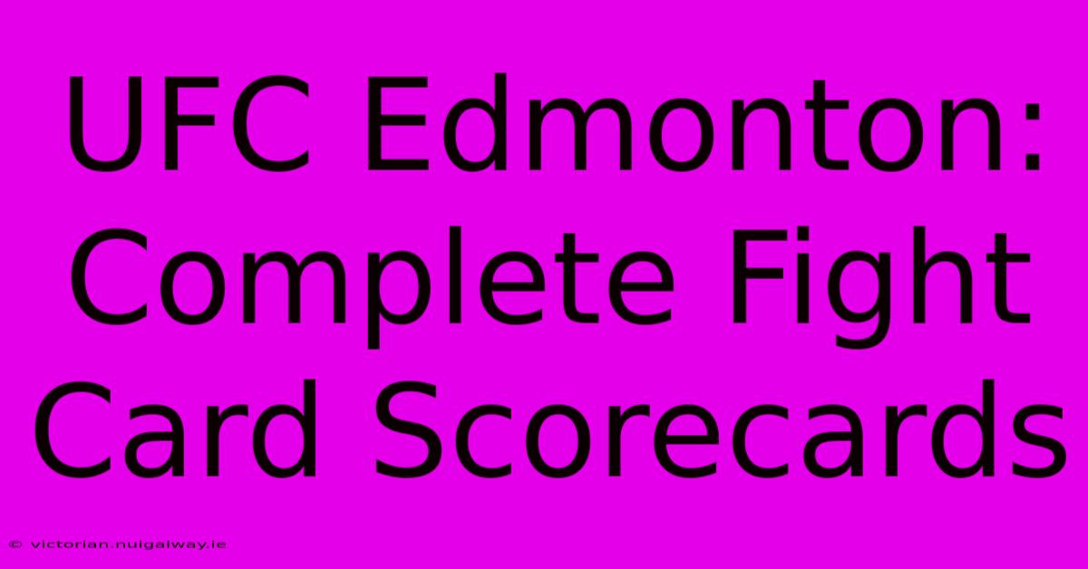 UFC Edmonton: Complete Fight Card Scorecards 