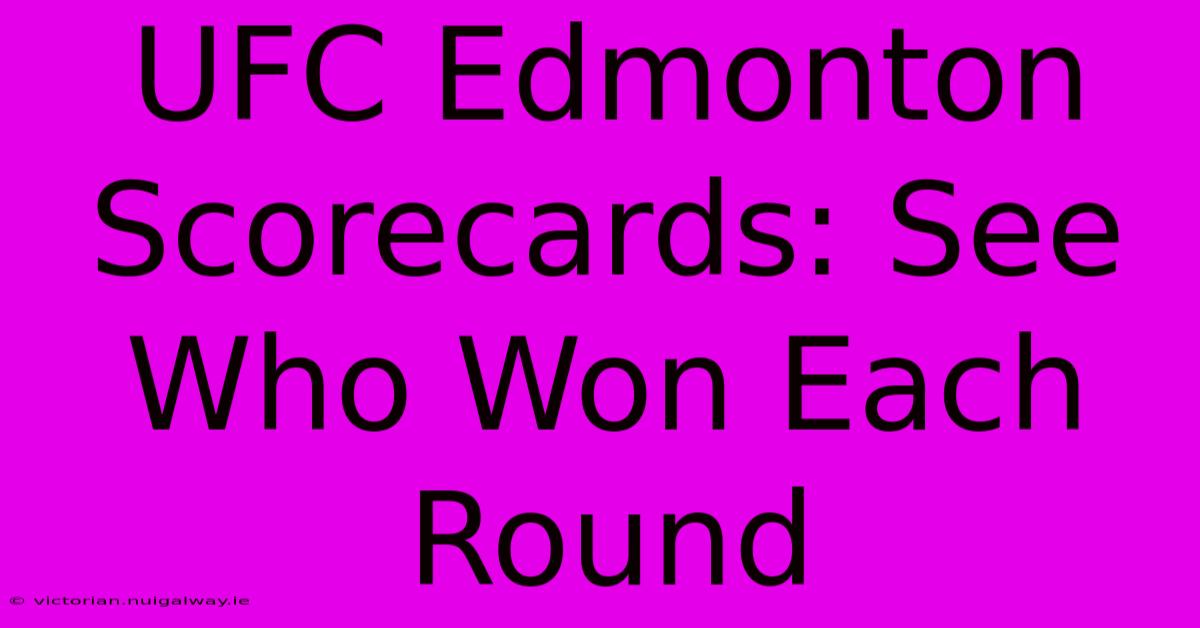 UFC Edmonton Scorecards: See Who Won Each Round