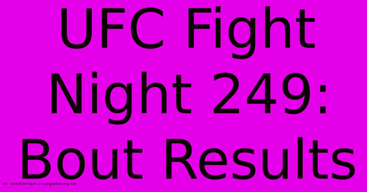 UFC Fight Night 249:  Bout Results