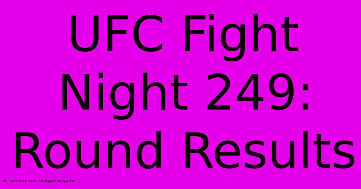 UFC Fight Night 249: Round Results