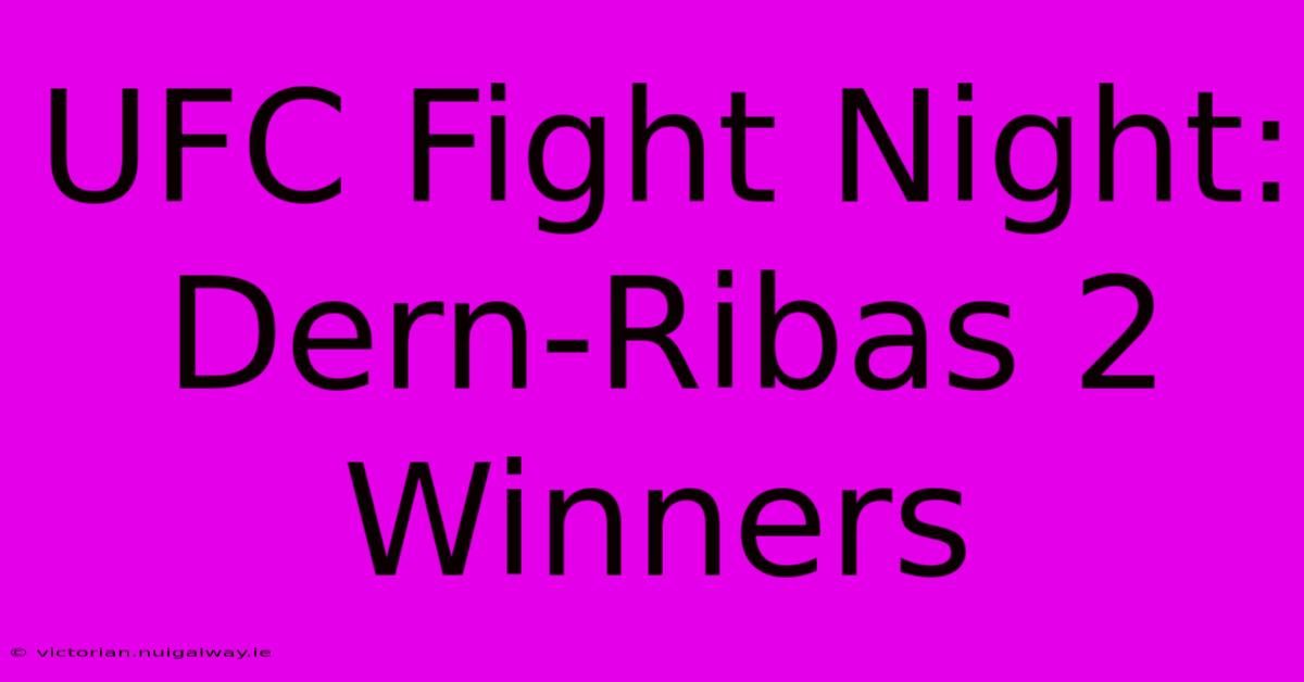 UFC Fight Night: Dern-Ribas 2 Winners