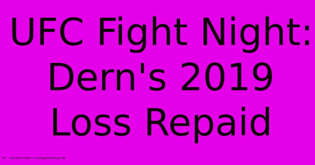 UFC Fight Night: Dern's 2019 Loss Repaid