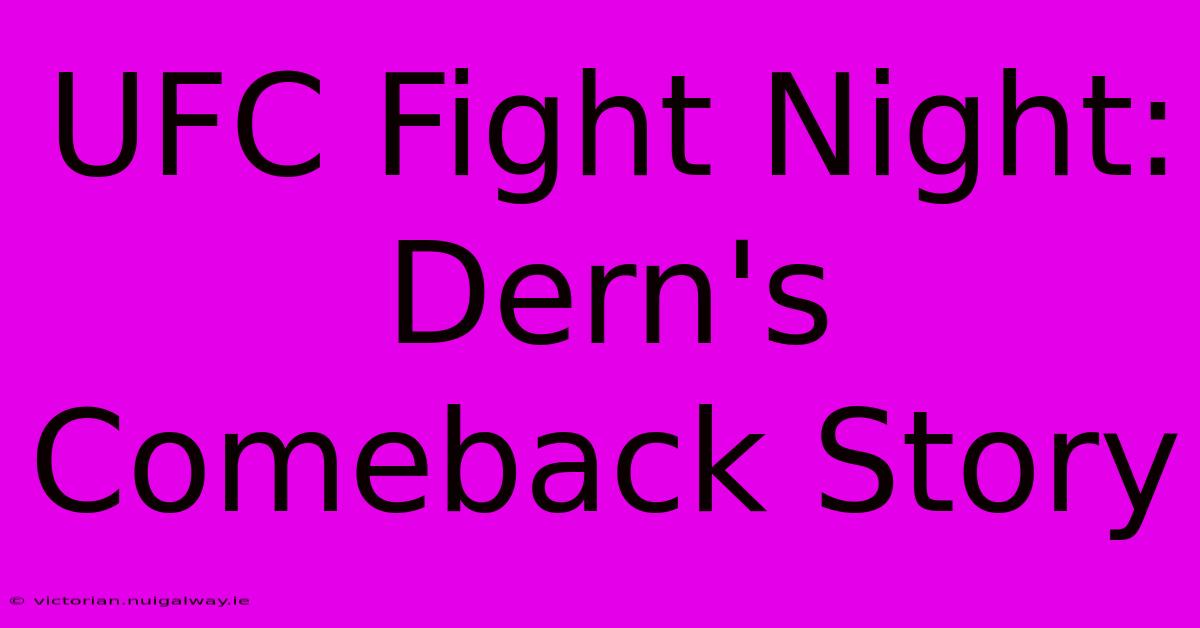 UFC Fight Night: Dern's Comeback Story