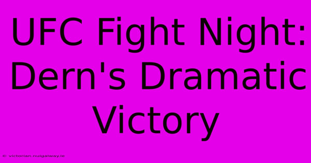 UFC Fight Night: Dern's Dramatic Victory