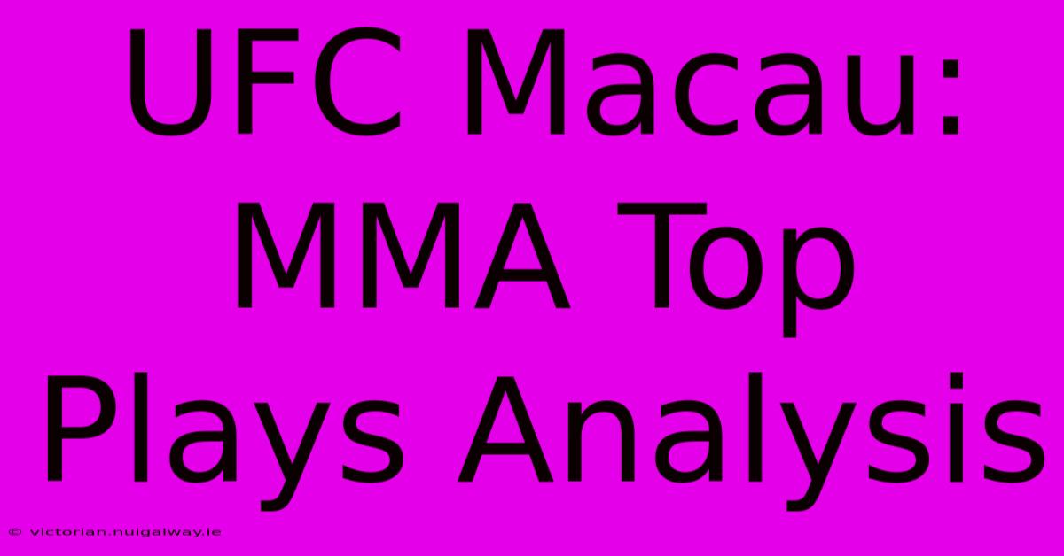 UFC Macau: MMA Top Plays Analysis