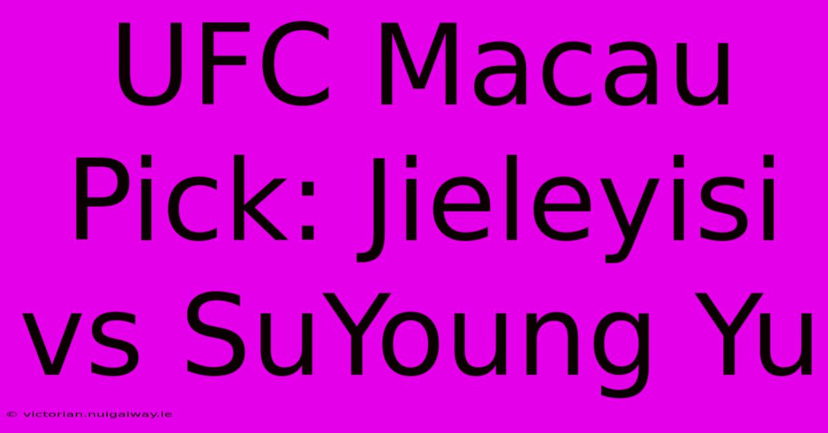 UFC Macau Pick: Jieleyisi Vs SuYoung Yu