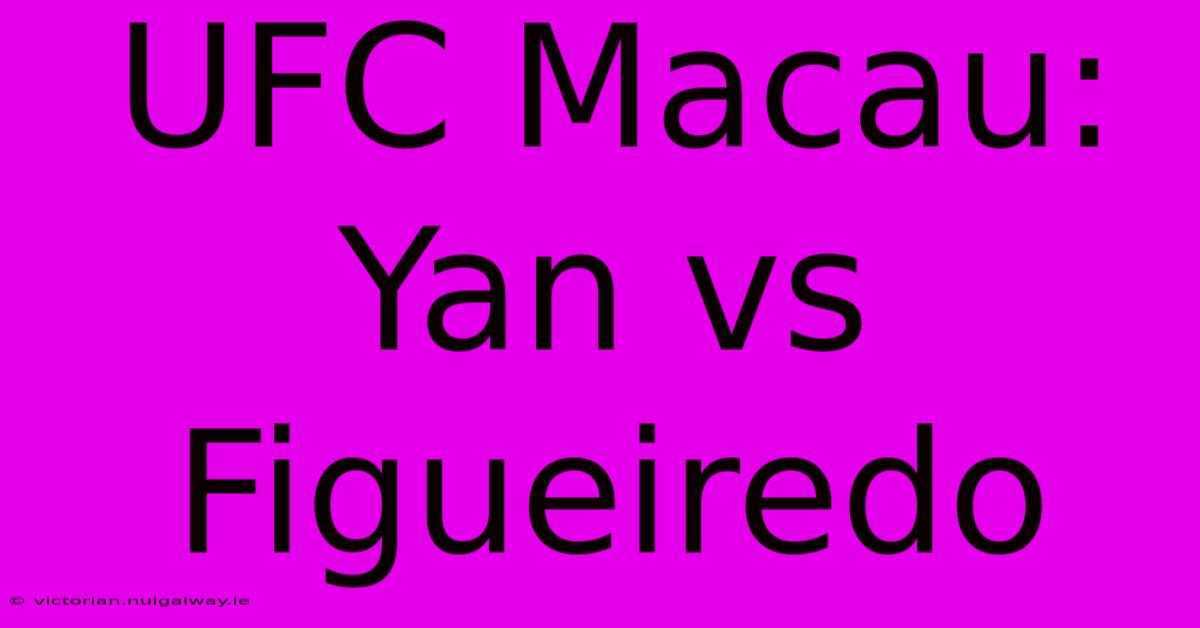 UFC Macau: Yan Vs Figueiredo