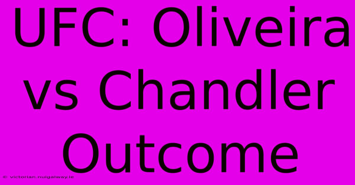 UFC: Oliveira Vs Chandler Outcome