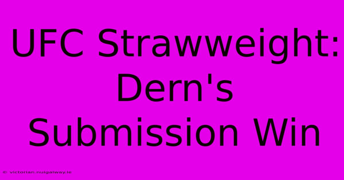 UFC Strawweight: Dern's Submission Win