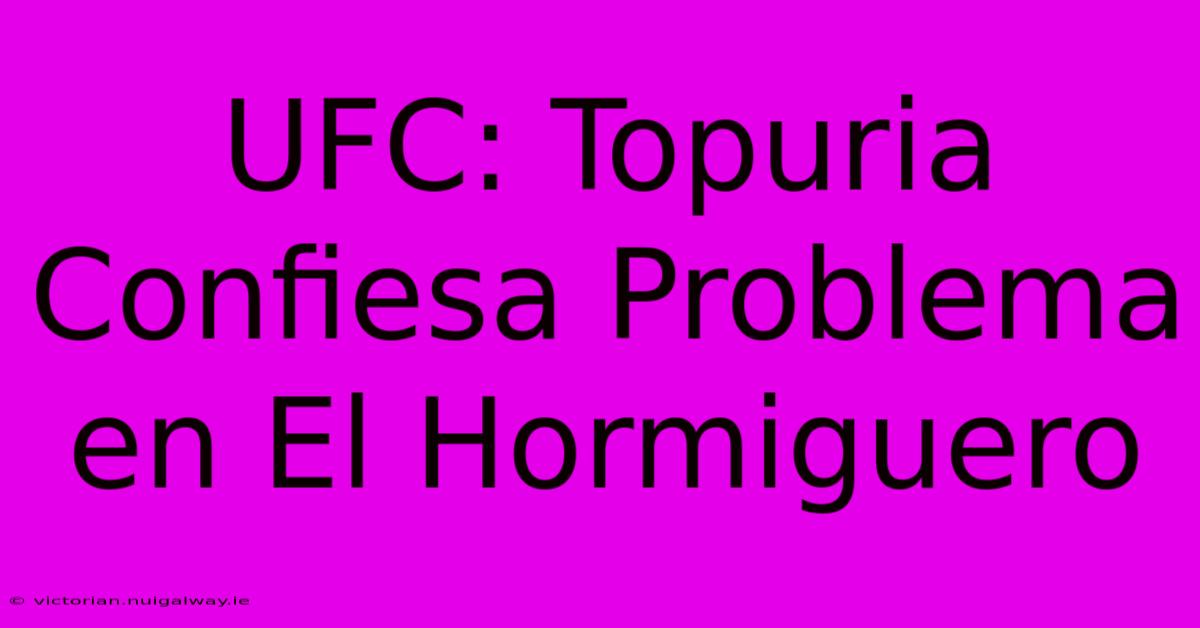 UFC: Topuria Confiesa Problema En El Hormiguero