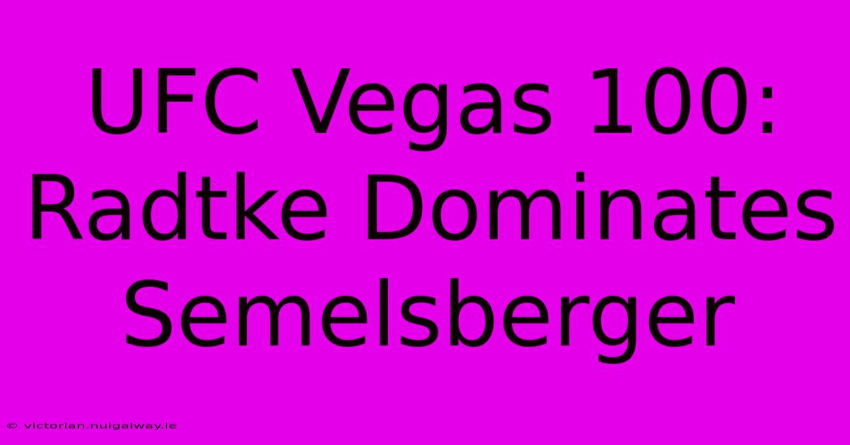 UFC Vegas 100: Radtke Dominates Semelsberger