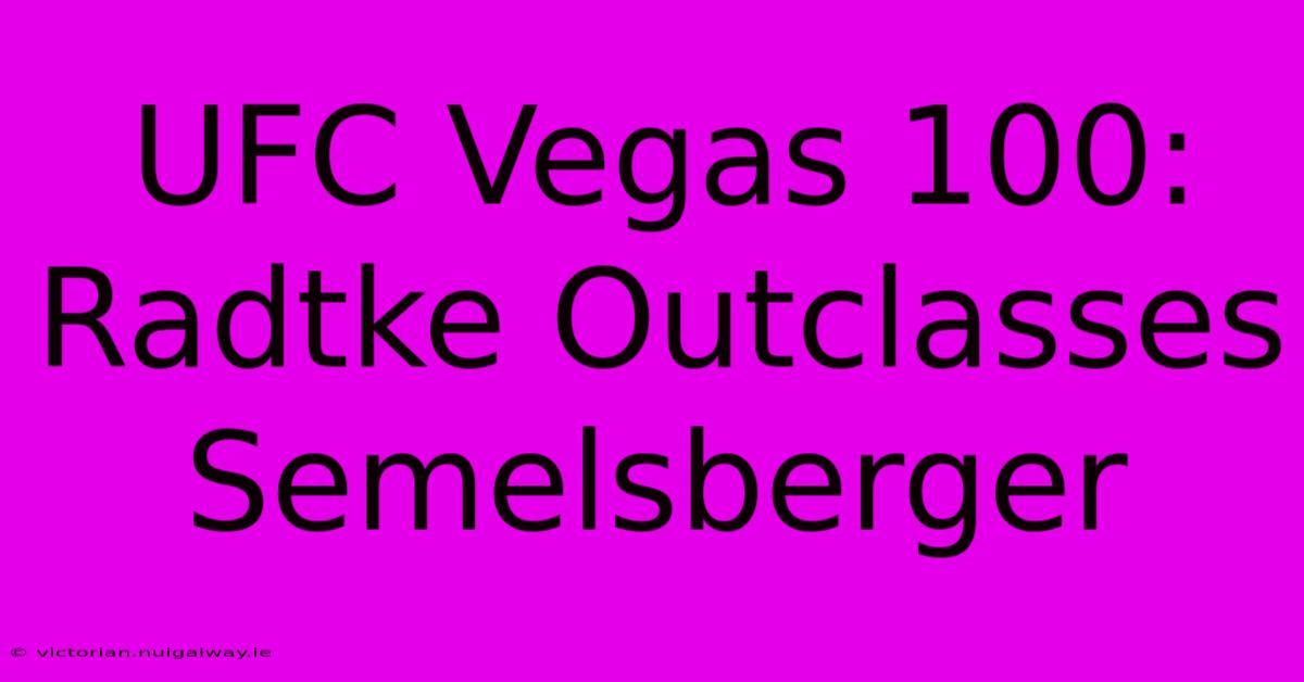 UFC Vegas 100: Radtke Outclasses Semelsberger 