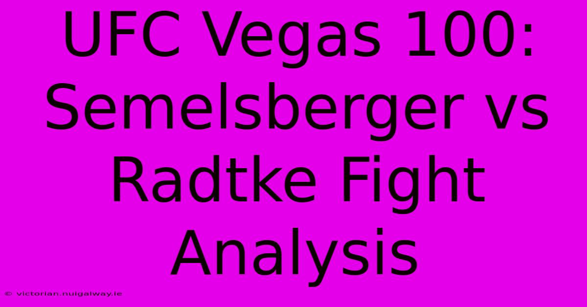 UFC Vegas 100: Semelsberger Vs Radtke Fight Analysis