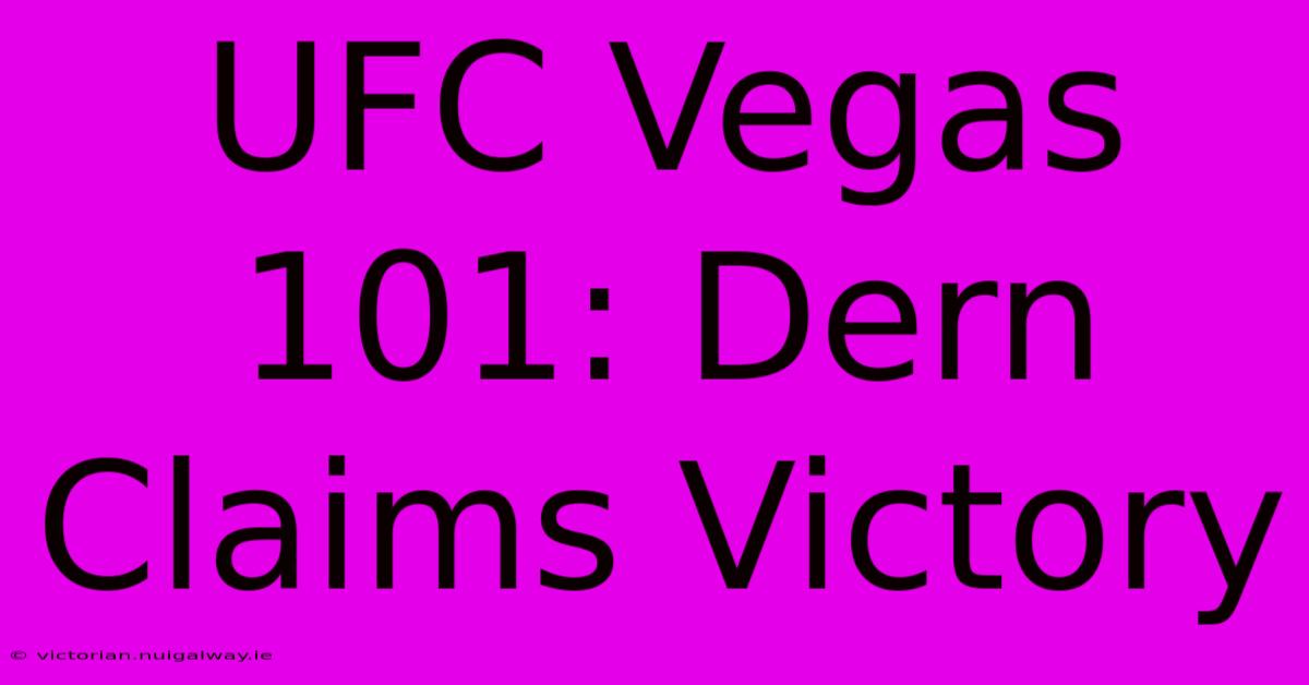 UFC Vegas 101: Dern Claims Victory