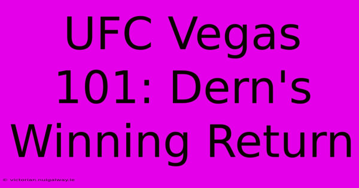 UFC Vegas 101: Dern's Winning Return