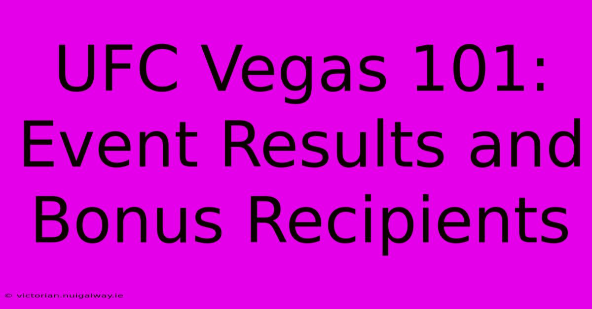 UFC Vegas 101: Event Results And Bonus Recipients