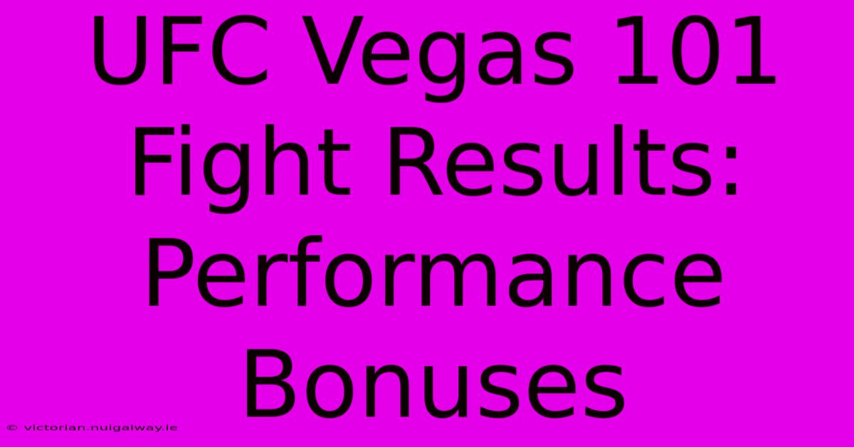 UFC Vegas 101 Fight Results: Performance Bonuses