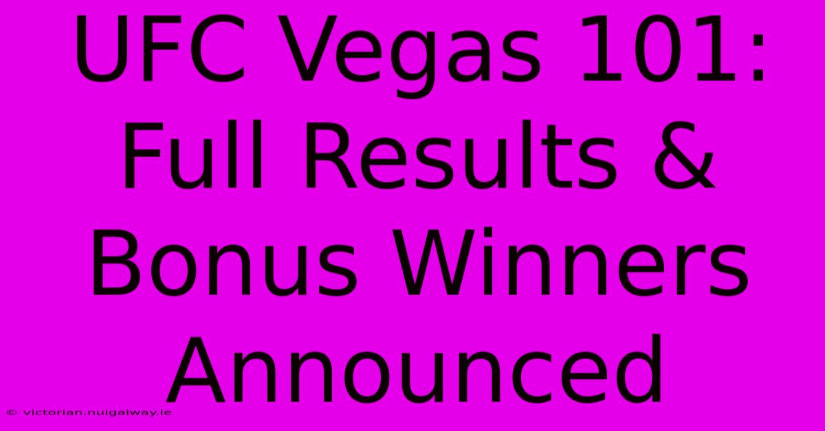 UFC Vegas 101: Full Results & Bonus Winners Announced