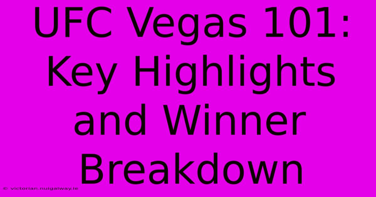 UFC Vegas 101: Key Highlights And Winner Breakdown