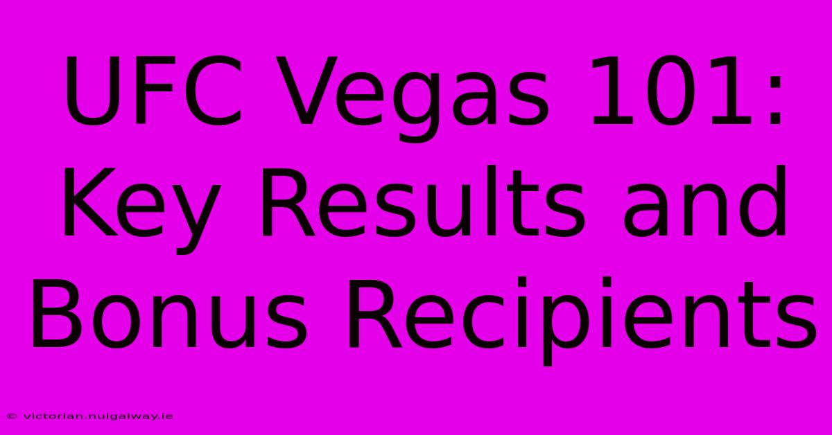 UFC Vegas 101: Key Results And Bonus Recipients