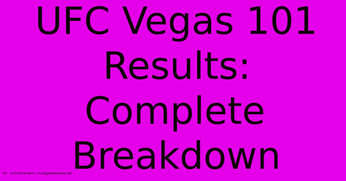 UFC Vegas 101 Results: Complete Breakdown