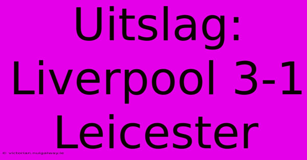 Uitslag: Liverpool 3-1 Leicester