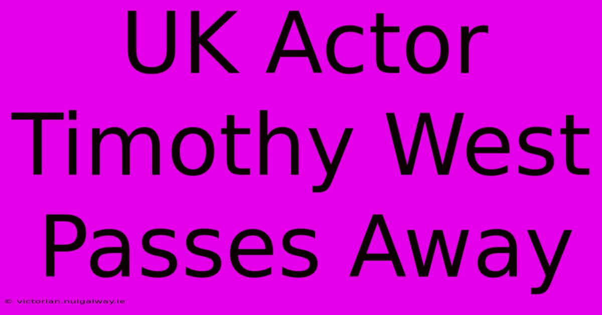 UK Actor Timothy West Passes Away