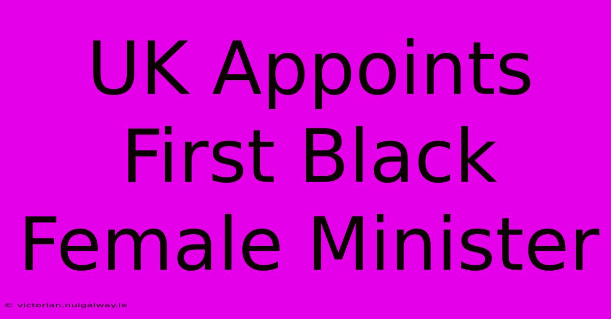 UK Appoints First Black Female Minister