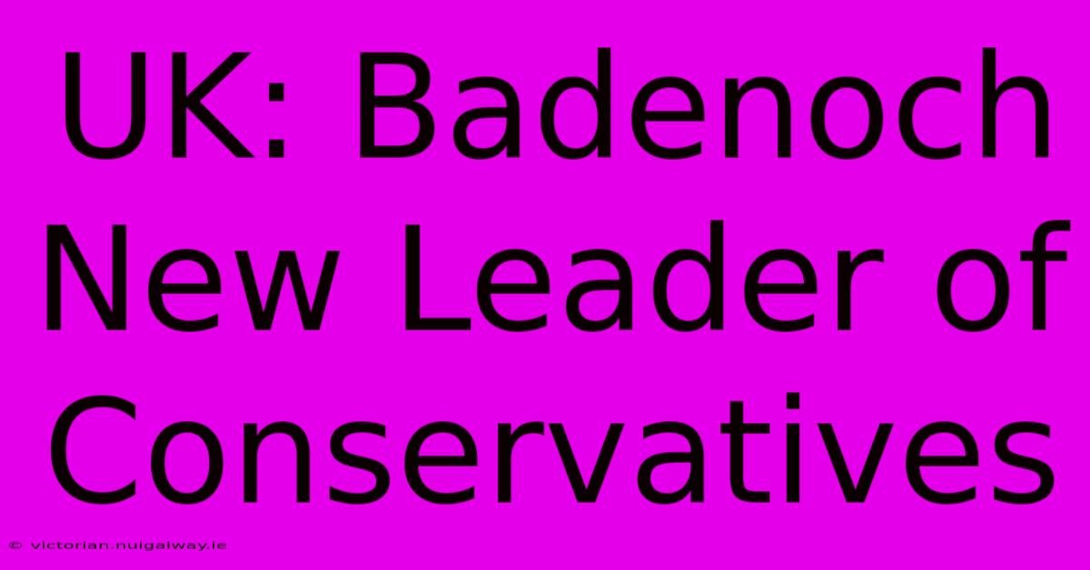 UK: Badenoch New Leader Of Conservatives 