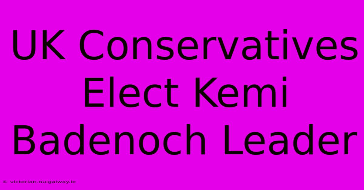 UK Conservatives Elect Kemi Badenoch Leader