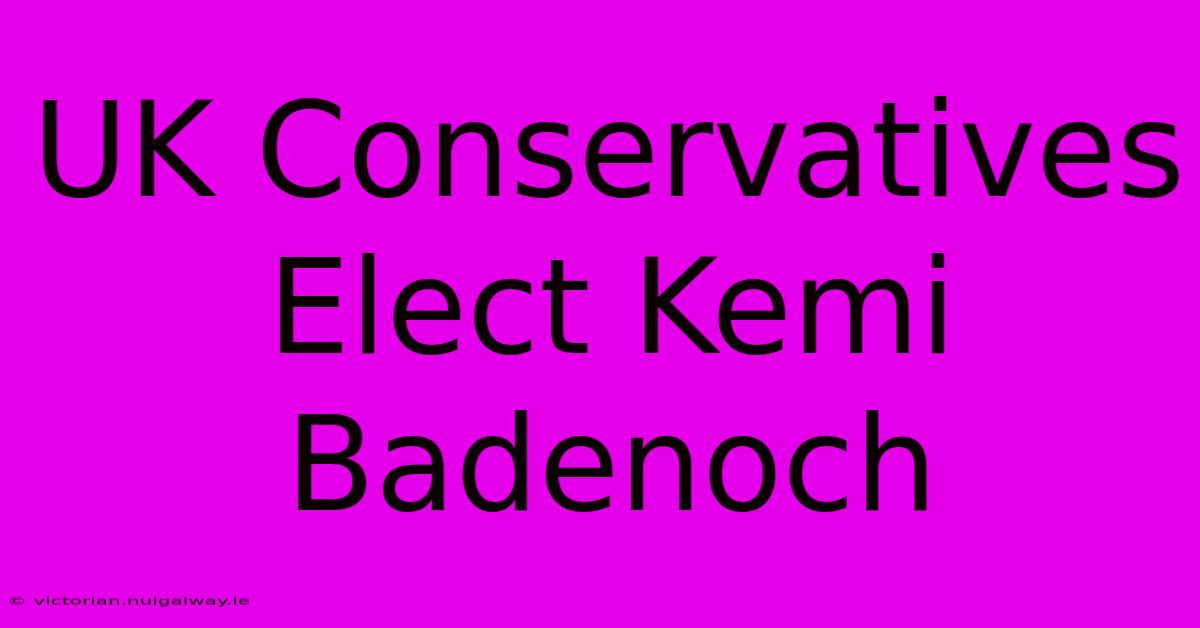 UK Conservatives Elect Kemi Badenoch