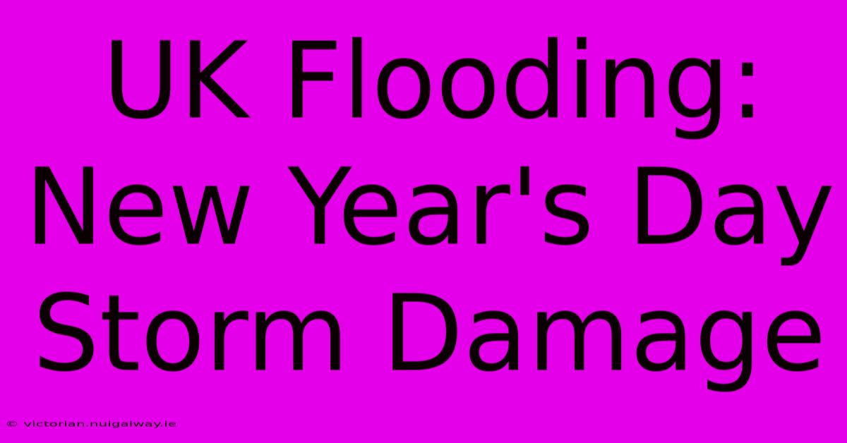 UK Flooding: New Year's Day Storm Damage