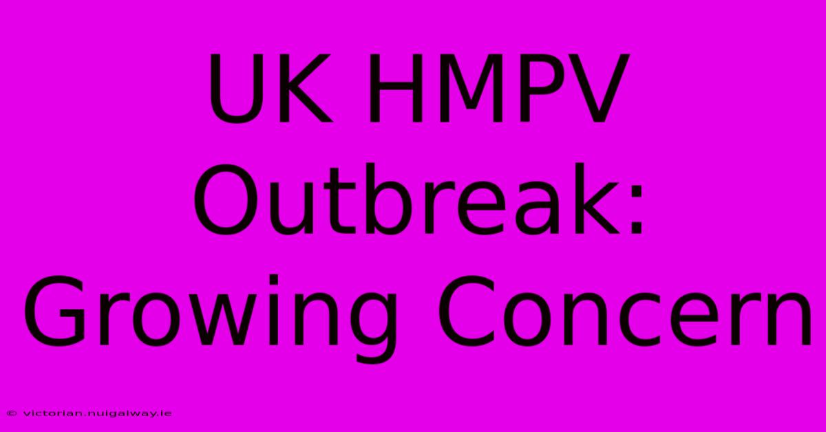 UK HMPV Outbreak: Growing Concern