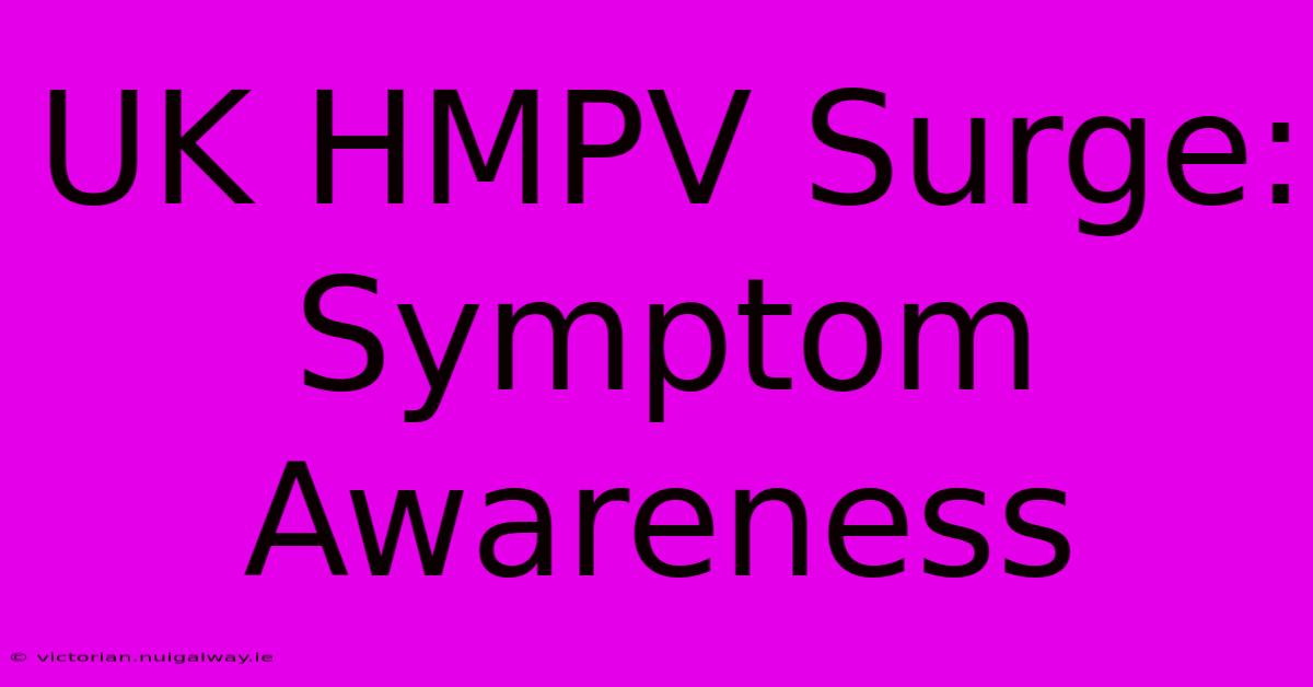 UK HMPV Surge: Symptom Awareness