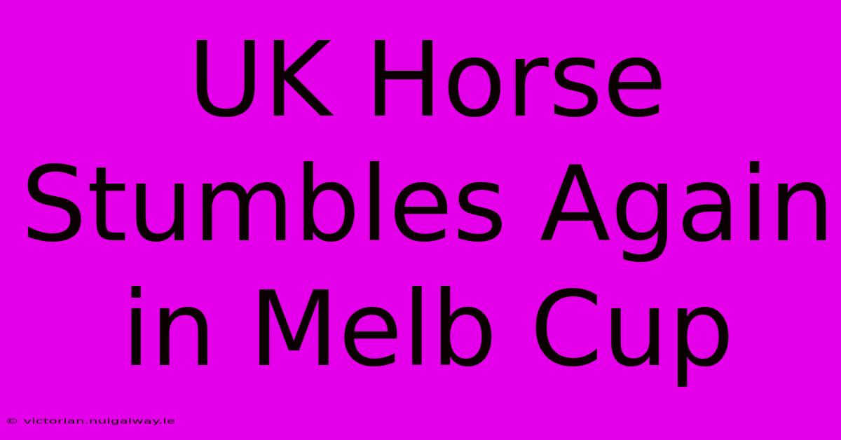 UK Horse Stumbles Again In Melb Cup