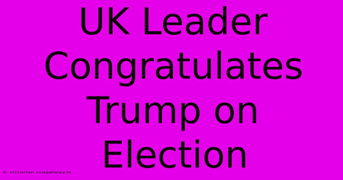 UK Leader Congratulates Trump On Election