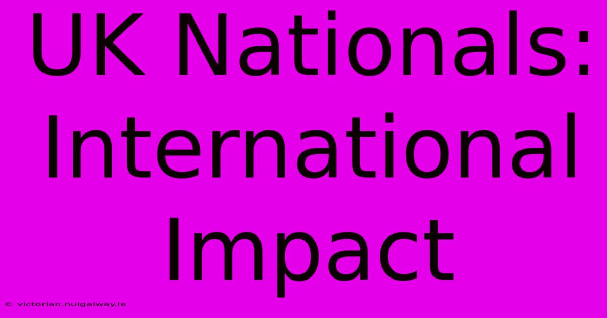 UK Nationals: International Impact