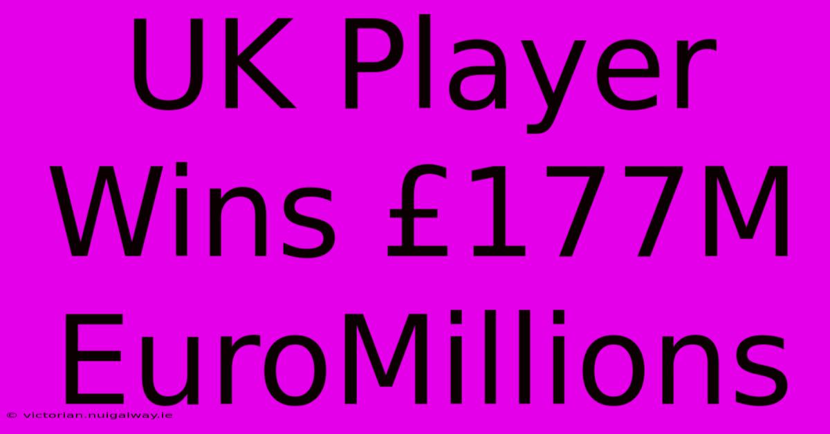 UK Player Wins £177M EuroMillions