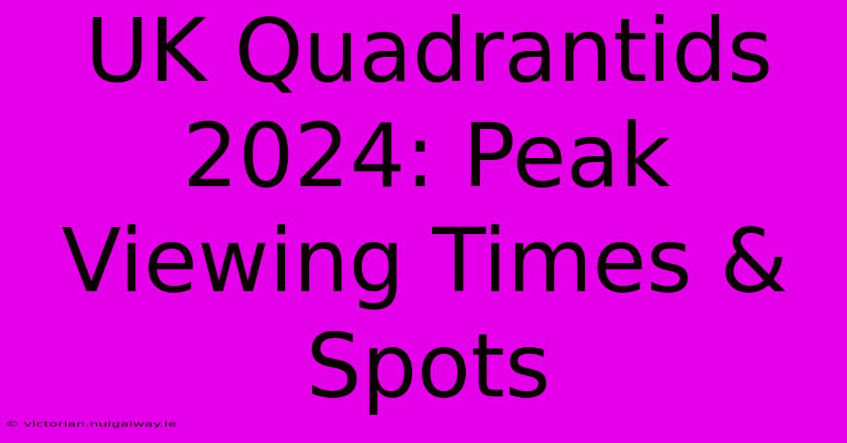 UK Quadrantids 2024: Peak Viewing Times & Spots