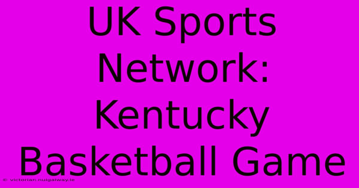 UK Sports Network: Kentucky Basketball Game